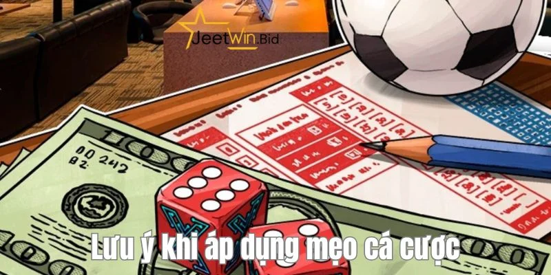 Bỏ túi những chú ý quan trọng để áp dụng mẹo cược thành công. 